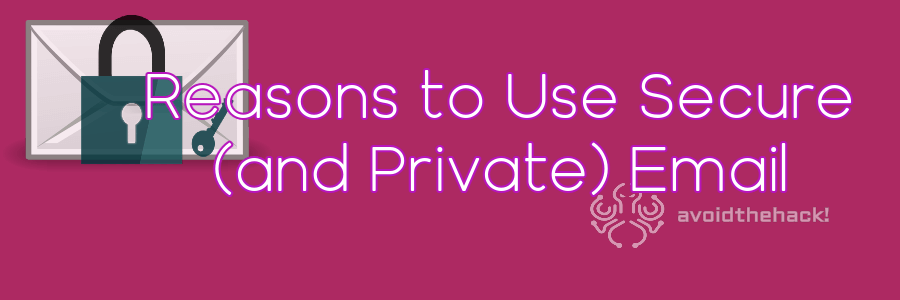 5 Reasons for Everyone to Use a Secure Email Provider